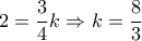 2 = \dfrac{3}{4}k \Rightarrow k = \dfrac{8}{3}