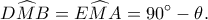\displaystyle D\widehat MB = E\widehat MA = 90^\circ  - \theta. 