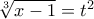 \sqrt[3]{x-1}=t^{2}