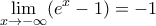 \displaystyle\lim_{x\rightarrow -\infty}(e^x-1)=-1 \displaystyle\lim_{x\rightarrow -\infty}(e^x-1)=-1