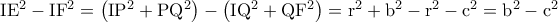 \rm IE^2-IF^2=\left ( IP^2+PQ^2 \right )-\left ( IQ^2+QF^2 \right )=r^2+b^2-r^2-c^2=b^2-c^2