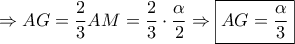 \displaystyle{ \Rightarrow AG = \frac{2}{3}AM = \frac{2}{3} \cdot \frac{\alpha }{2} \Rightarrow \boxed{AG = \frac{\alpha }{3}}}