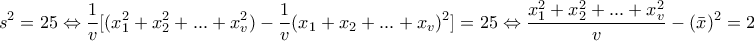 \displaystyle{s^2=25\Leftrightarrow \frac{1}{v}[(x_1^2+x_2^2+...+x_v^2)-\frac{1}{v}(x_1+x_2+...+x_v)^2]=25\Leftrightarrow \frac{x_1^2+x_2^2+...+x_v^2}{v}-(\bar{x})^2=25\Leftrightarrow}