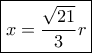\boxed { x= \dfrac {\sqrt {21}}{3}r }