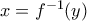 x={f}^{-1}(y)