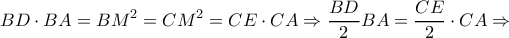 \displaystyle{BD \cdot BA = B{M^2} = C{M^2} = CE \cdot CA \Rightarrow \frac{{BD}}{2}BA = \frac{{CE}}{2} \cdot CA \Rightarrow }