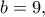 b=9,
