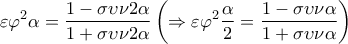 \displaystyle{\varepsilon {\varphi ^2}\alpha  = \frac{{1 - \sigma \upsilon \nu 2\alpha }}{{1 + \sigma \upsilon \nu 2\alpha }}\left( { \Rightarrow \varepsilon {\varphi ^2}\frac{\alpha }{2} = \frac{{1 - \sigma \upsilon \nu \alpha }}{{1 + \sigma \upsilon \nu \alpha }}} \right)}