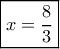 \boxed{x=\frac{8}{3}}