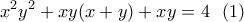 \displaystyle{{{x}^{2}}{{y}^{2}}+xy(x+y)+xy=4\,\,\,\,(1)}
