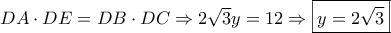 DA \cdot DE = DB \cdot DC \Rightarrow 2\sqrt 3 y = 12 \Rightarrow \boxed{y = 2\sqrt 3 }