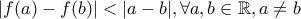 |f(a)-f(b)|<|a-b|,\forall a,b \in \mathbb{R},a\neq b |f(a)-f(b)|<|a-b|,\forall a,b \in \mathbb{R},a\neq b