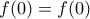 f(0)=f(0)