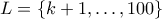 L = \{k+1,\ldots,100\}