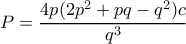 P=\dfrac{4p(2p^2+pq-q^2)c}{q^3}