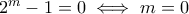 2^{m}-1=0\iff m=0