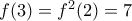 f(3)=f^{2}(2)=7