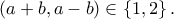 \displaystyle{\left( {a + b,a - b} \right) \in \left\{ {1,2} \right\}.}