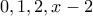 0,1,2,x-2