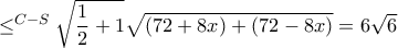 \le ^{C-S}\sqrt { \dfrac {1}{2}+1} \sqrt {(72+8x)+(72-8x)}=6\sqrt 6