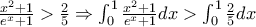 \frac{x^{2}+1}{e^{x}+1}>\frac{2}{5}\Rightarrow \int_{0}^{1}{\frac{x^{2}+1}{e^{x}+1}dx}>\int_{0}^{1}{\frac{2}{5}dx} \frac{x^{2}+1}{e^{x}+1}>\frac{2}{5}\Rightarrow \int_{0}^{1}{\frac{x^{2}+1}{e^{x}+1}dx}>\int_{0}^{1}{\frac{2}{5}dx}