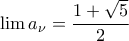 \lim a_{\nu}=\dfrac{1+\sqrt{5}}{2}