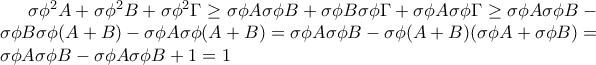 \sigma \phi ^{2}A + \sigma \phi ^{2}B + \sigma \phi ^{2}\Gamma \geq \sigma \phi A \sigma \phi B + \sigma \phi B \sigma \phi \Gamma  + \sigma \phi A \sigma \phi \Gamma \geq \sigma \phi A \sigma \phi B - \sigma \phi B \sigma \phi (A+B) - \sigma \phi A \sigma \phi (A+B) = \sigma \phi A \sigma \phi B - \sigma \phi (A+B) (\sigma \phi A + \sigma \phi B) =  \sigma \phi A \sigma \phi B - \sigma \phi A \sigma \phi B +1=1