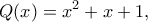 \displaystyle{Q(x)=x^2+x+1,} \displaystyle{Q(x)=x^2+x+1,}