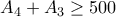 A_4 +A_3 \geq 500