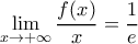 \displaystyle \lim_{x \rightarrow +\infty} \dfrac{f(x)}{x}=\dfrac{1}{e}