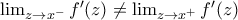 \lim_{z \to x^-} f{'}(z) \neq \lim_{z \to x^+} f{'}(z)