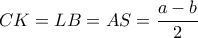 CK=LB=AS= \dfrac{a-b}{2} 