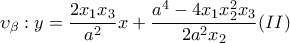 \displaystyle{\upsilon _{\beta }: y=\frac{2x_1x_3}{a^2}x+\frac{a^4-4x_1x_2^2x_3}{2a^2x_2}} (II)