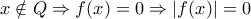 \displaystyle{x \notin Q \Rightarrow f(x) = 0 \Rightarrow \left| {f(x)} \right| = 0}