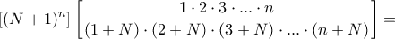 \displaystyle{\left [ (N+1)^n \right ]\left [ \frac{1\cdot  2 \cdot  3 \cdot ... \cdot  n }{(1+N)\cdot (2+ N) \cdot  (3+N) \cdot ... \cdot ( n+N)}\right ]=  