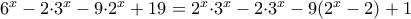 6^{x}-2{\cdot}3^{x}-9{\cdot}2^{x}+19=2^{x}{\cdot}3^{x}-2{\cdot}3^{x}-9(2^{x}-2)+1