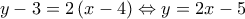 \displaystyle y - 3 = 2\left( {x - 4} \right) \Leftrightarrow y = 2x - 5