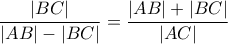 \displaystyle{\displaystyle \frac{{\left| {BC} \right|}}{{\left| {AB} \right| - \left| {BC} \right|}} = \frac{{\left| {AB} \right| + \left| {BC} \right|}}{{\left| {AC} \right|}}}