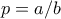 p = a/b