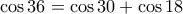 \cos 36=\cos 30+\cos 18
