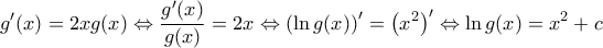 \displaystyle{
g'(x) = 2xg(x) \Leftrightarrow \frac{{g'(x)}}{{g(x)}} = 2x \Leftrightarrow \left( {\ln g(x)} \right)^\prime = \left( {x^2 } \right)^\prime \Leftrightarrow \ln g(x) = x^2 + c
} \displaystyle{
g'(x) = 2xg(x) \Leftrightarrow \frac{{g'(x)}}{{g(x)}} = 2x \Leftrightarrow \left( {\ln g(x)} \right)^\prime = \left( {x^2 } \right)^\prime \Leftrightarrow \ln g(x) = x^2 + c
}