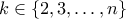 \displaystyle{k \in \left\{ {2,3, \ldots ,n} \right\}}