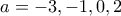 a = {-3,-1,0,2}