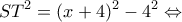 \displaystyle S{T^2} = {(x + 4)^2} - {4^2} \Leftrightarrow 