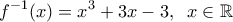 \displaystyle{f^{-1}(x)=x^3+3x-3, \;\; x \in \mathbb{R}}