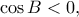 \displaystyle \cos B < 0,