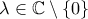 \lambda\in\mathbb{C}\setminus\left\{0\right\}
