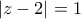 \left | z-2 \right |=1