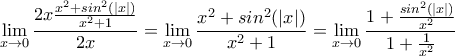 \displaystyle{\lim_{x\to 0}\frac{2x\frac{x^2+sin^2(|x|)}{x^2+1}}{2x}=\lim_{x\to 0}\frac{x^2+sin^2(|x|)}{x^2+1}=\lim_{x\to 0}\frac{1+\frac{sin^2(|x|)}{x^2}}{1+\frac{1}{x^2}}}