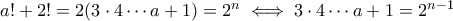 a!+2!=2(3\cdot 4\cdots a+1)=2^{n} \iff 3\cdot 4\cdots a+1=2^{n-1}